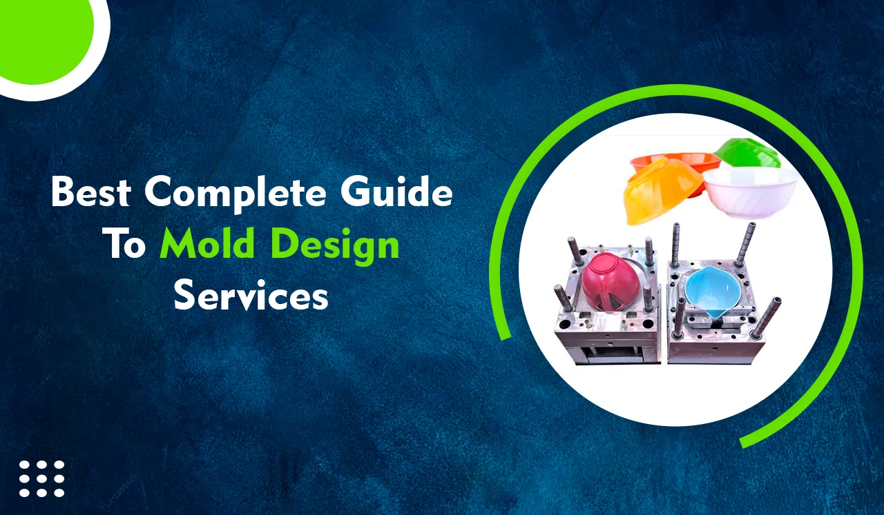 Best Complete Guide to Mold Design Services In USA